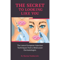 The Secret to Looking Like You: The Latest European Injection Techniques from a Belarusian Dermatologist. - Paperback