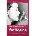 The Ultimate Guide to Antiaging - Look 10 Years Younger in 10 Weeks: Discover the Inside Story from an Ex-Nurse about Anti-aging Diet Strategies and A - Paperback