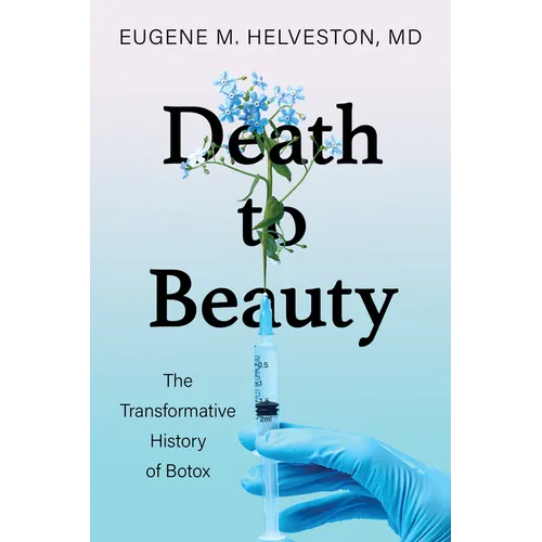 Death to Beauty: The Transformative History of Botox - Hardcover